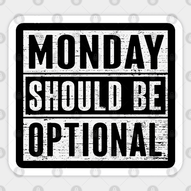 Monday Should Be Optional Sticker by ryanjaycruz